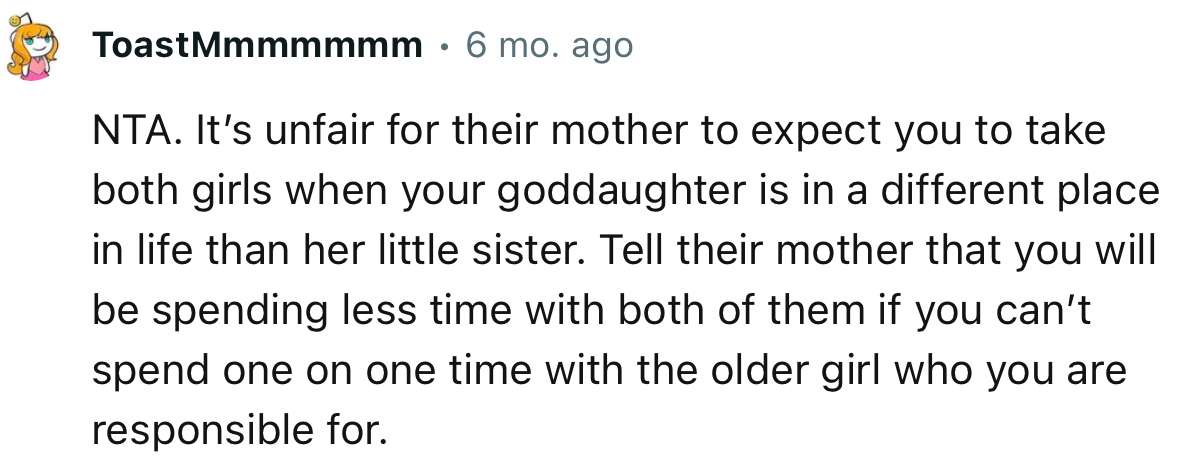 “It’s unfair for their mother to expect you to take both girls when your goddaughter is in a different place in life than her little sister.”