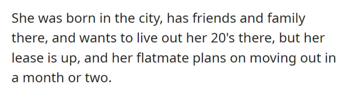 City-born, she plans to spend her 20s there. With her lease ending and flatmate leaving in a month or two, changes are on the horizon.