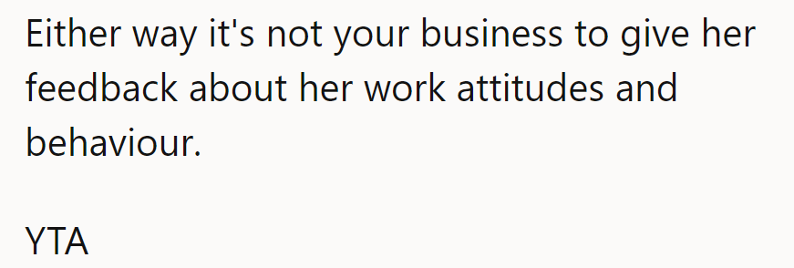 Everyone has their style—let her hustle without the unsolicited reviews.