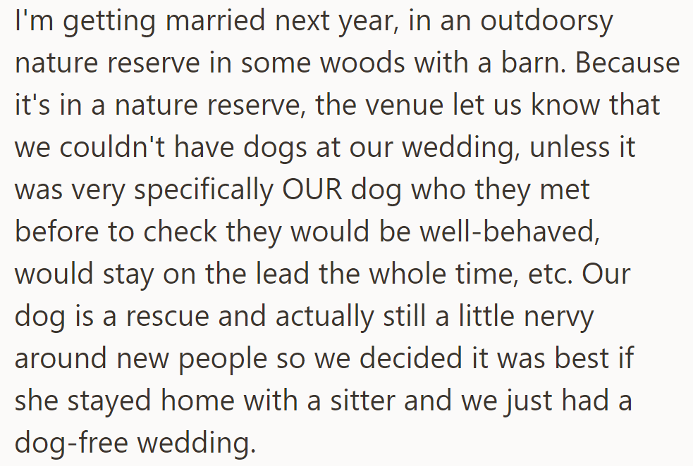 OP will have a nature reserve wedding next year. No dogs are allowed except theirs, but they are leaving her with a sitter for a dog-free wedding.