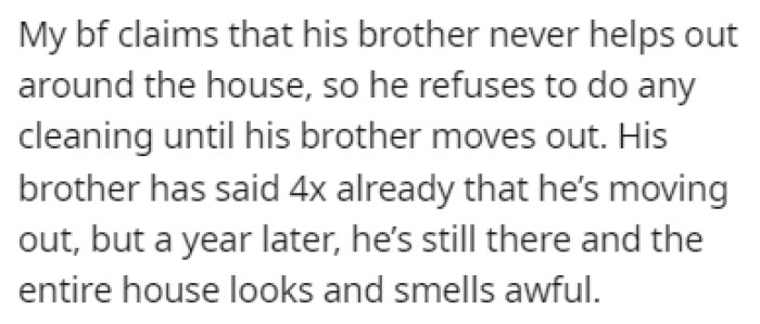 The boyfriend says that since his brother never helps out around the house, he doesn't want to clean either