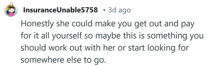 She could make you get out and pay for it all yourself.