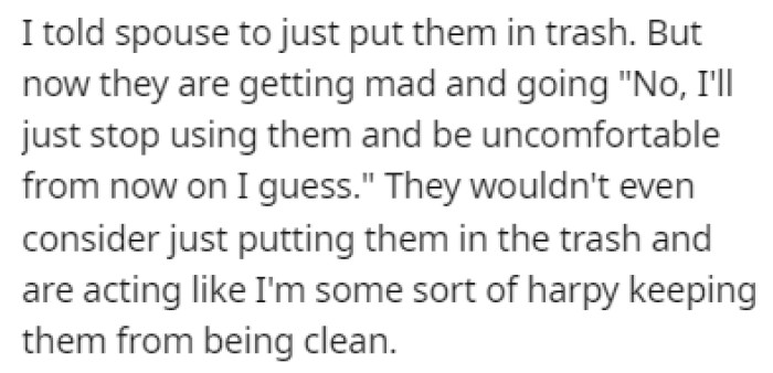 The spouse was upset at OP and wouldn't just throw them in the trash