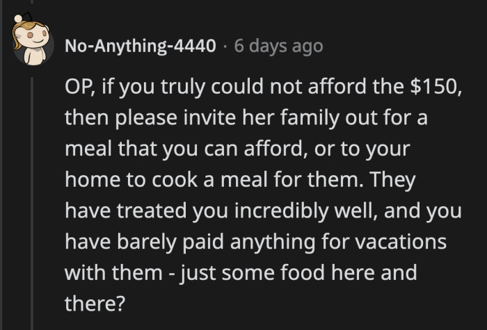 If $150 is truly out of his budget, there are other ways OP can show his appreciation