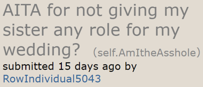 A man came to the AITA subreddit and asked whether he was wrong for excluding his sister from any role in his wedding.