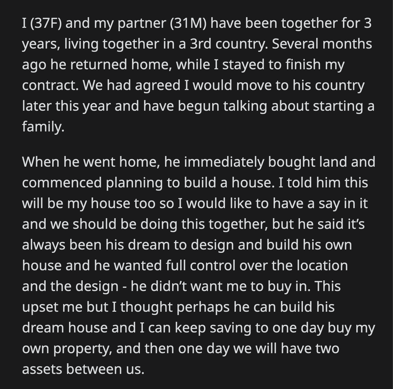 When OP asked to be a part of the decision-making for their house, he said she couldn't change anything because the plans were already final.