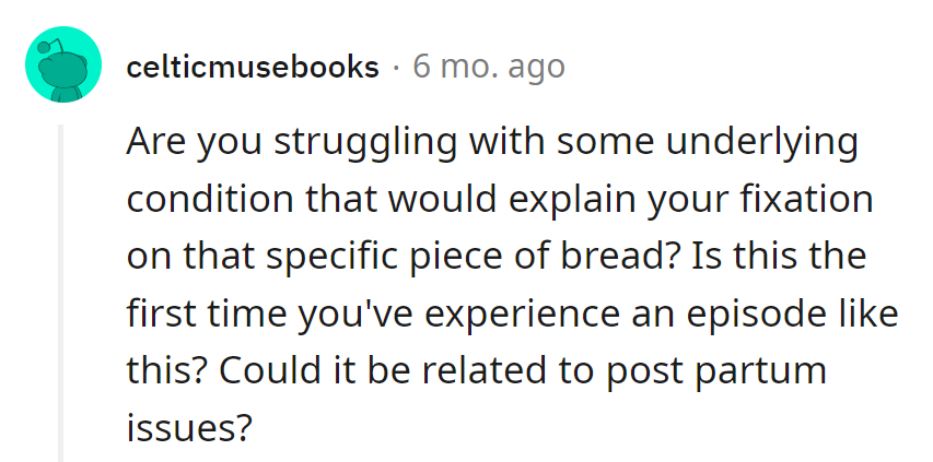 Maybe it's not the bread, but the yeast of her problems!