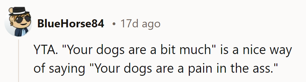 OP, 'a bit much' or 'a pain'? Time to leash the truth and unleash some manners!