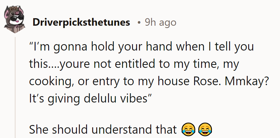 Their time, cooking, and house aren't for everyone—it's just delulu vibes, Rose.