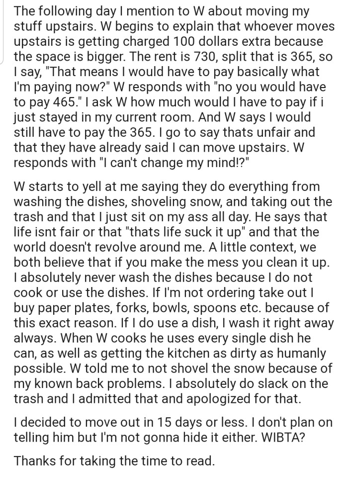 Consequently, OP decided to move into the bigger room for more comfort, considering that the new roommate was male. However, her best friend then informed her that she would pay an extra $100 in rent if she moved into the bigger room. So, OP has quietly decided that it's time to move out.