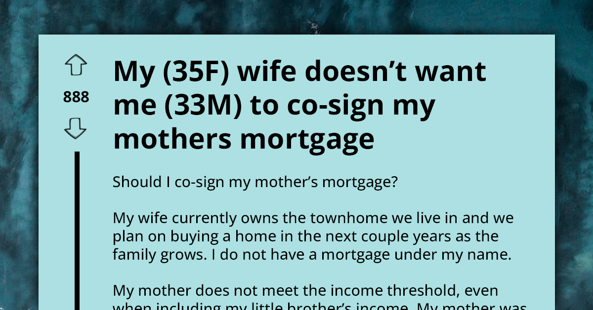 Man Wants To Co-Sign His Mother's Mortgage, Wife Objects
