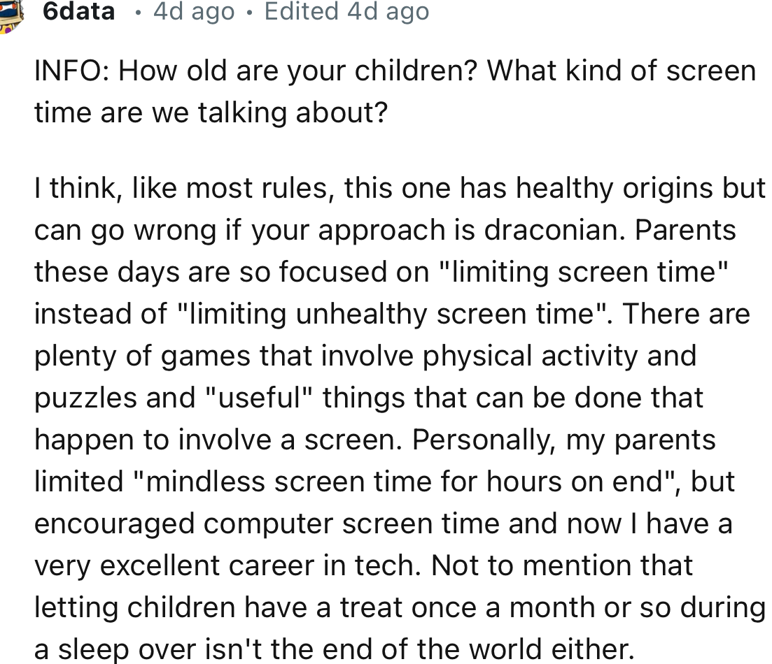 “Like most rules, this one has healthy origins but can go wrong if your approach is draconian. Parents these days are so focused on limiting screen time instead of limiting unhealthy screen time.”