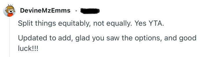 “Split things equitably, not equally. Yes YTA.”