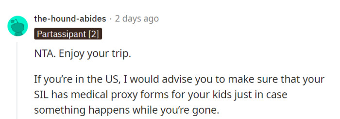 Enjoy the trip, and if they're in the US, it's wise to ensure their SIL has medical proxy forms for the kids just in case.