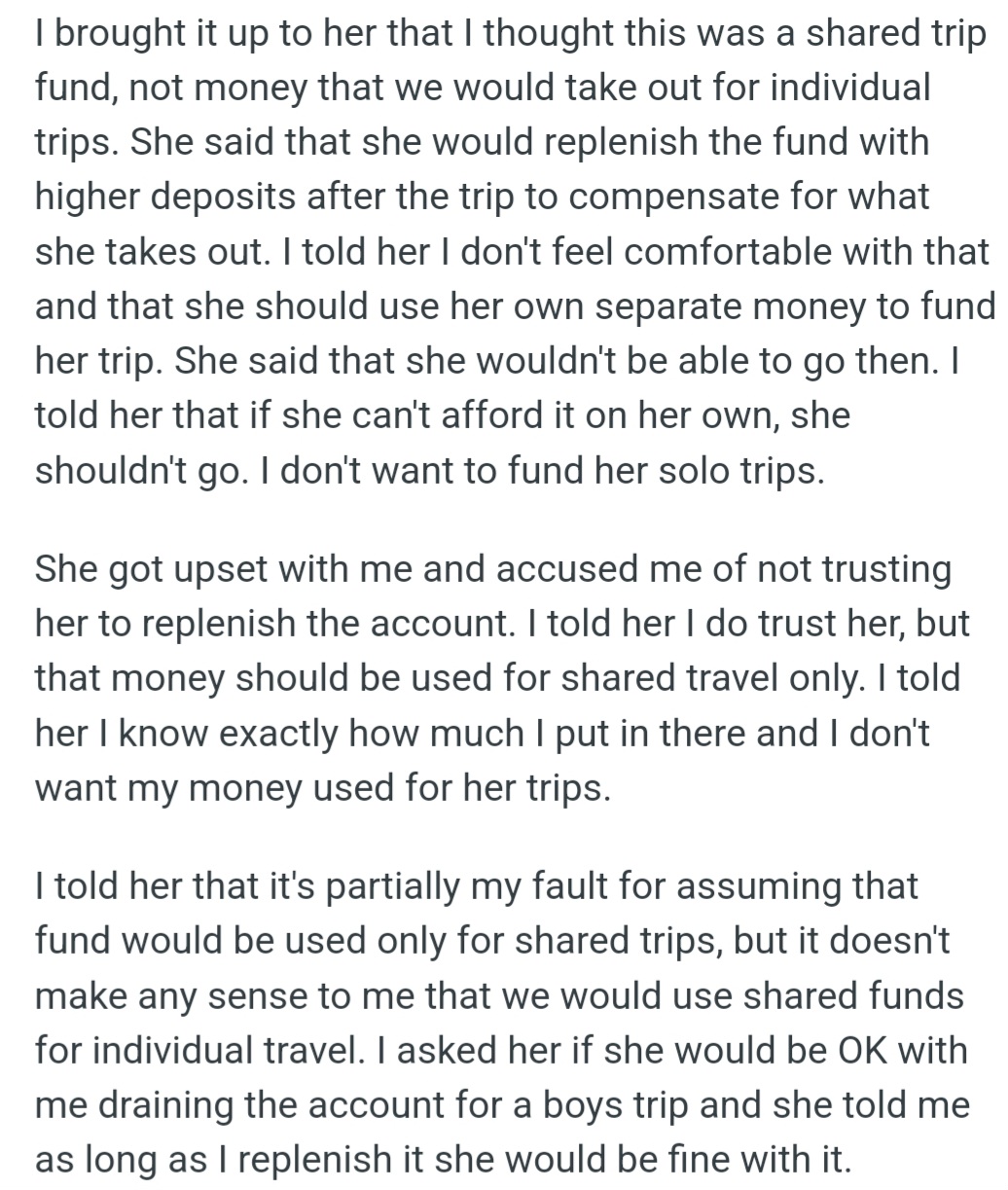 OP confronted his girlfriend about using their shared trip fund for her solo girls' trip; she offered to replenish it later, but OP disagreed, saying she should use her own money. She got upset, accusing OP of mistrust.