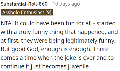 It was fun initially, but then it became childish and needed to stop.