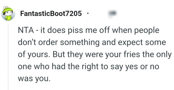 It was the OP’s fries and it's his decision