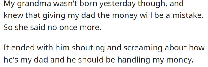 Despite Grandma's refusal to give the dad money, he angrily insisted, claiming he should handle OP's finances.