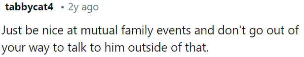 OP should be polite at family events, but limit unnecessary interaction otherwise.