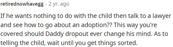 If a father wants nothing to do with his child, OP should consider consulting a lawyer to explore the possibility of adoption.