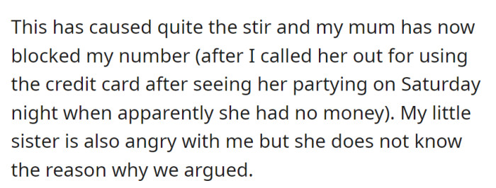Confronting her mom for using the credit card, OP is now blocked, causing tension with her little sister, who doesn't know the specific reason for the argument.