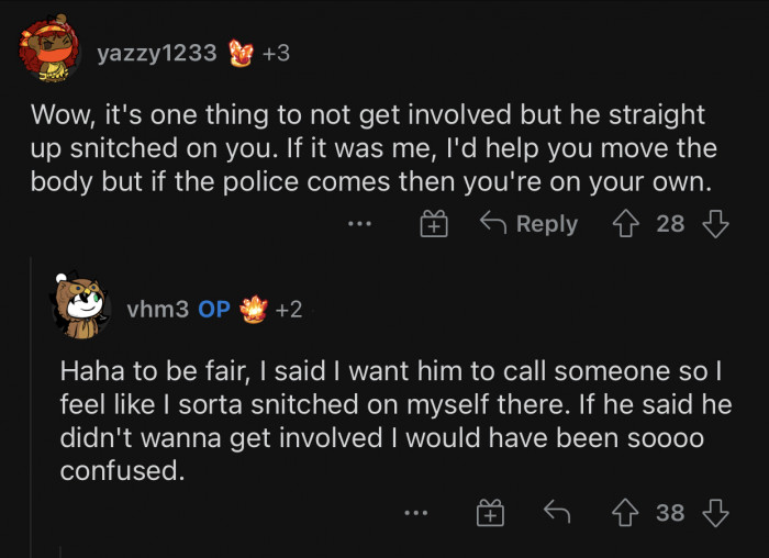 The friend is definitely a snitch. He didn’t even think twice about it.