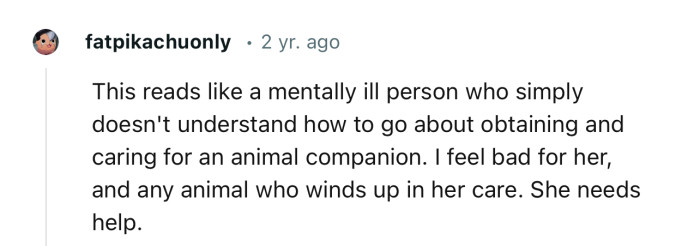 “I feel bad for her, and any animal who winds up in her care. She needs help.”