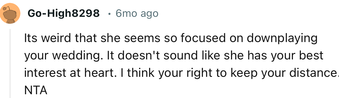 “NTA. It doesn't sound like she has your best interest at heart. I think you're right to keep your distance.”