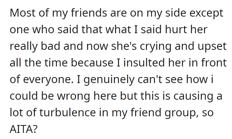 Most friends support her, but the incident caused group turmoil. She's unsure if she was at fault—scroll down to see what people had to say!