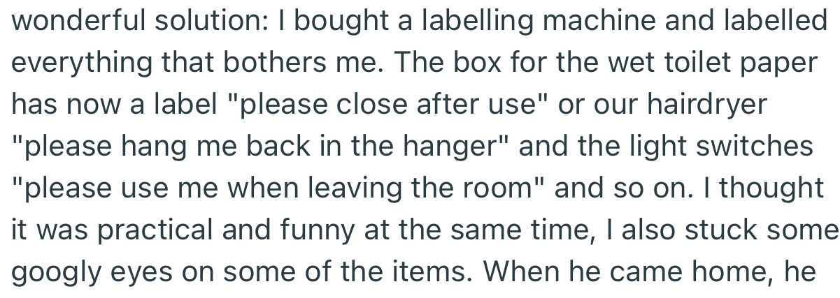 OP came up with a solution: She decided to label everything with instructions