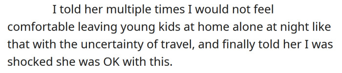 The OP stated she would not feel comfortable leaving the kids home alone at night.
