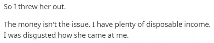 It's needless to say that the brother was disgusted by what his sister presented him, so he kicked her out.