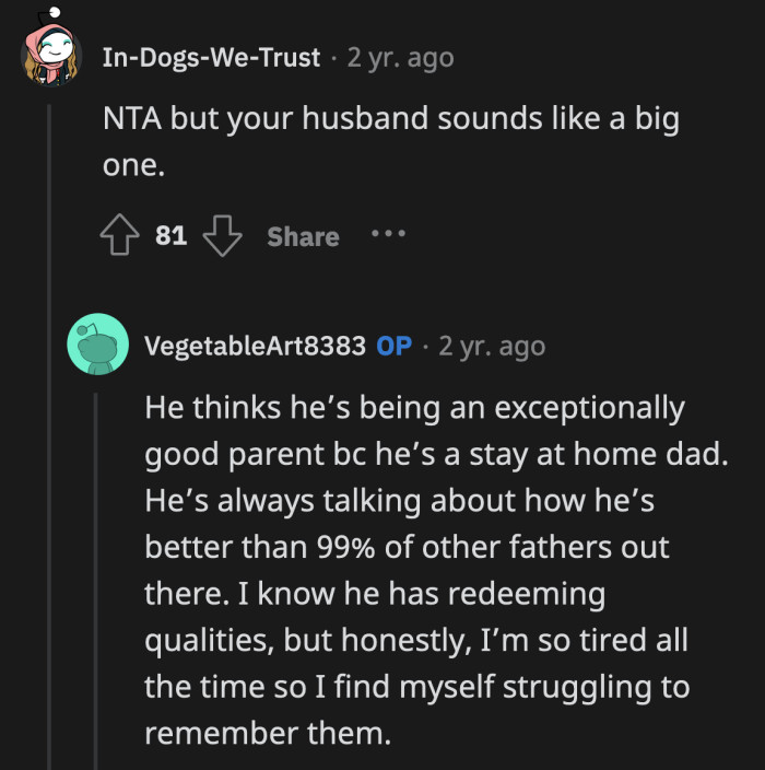 He is not as good a parent as he thinks he is. He is also failing at being a good spouse.