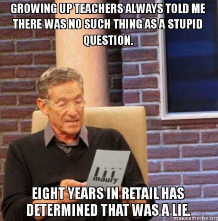 1. Retail is a cacophony of stupid questions