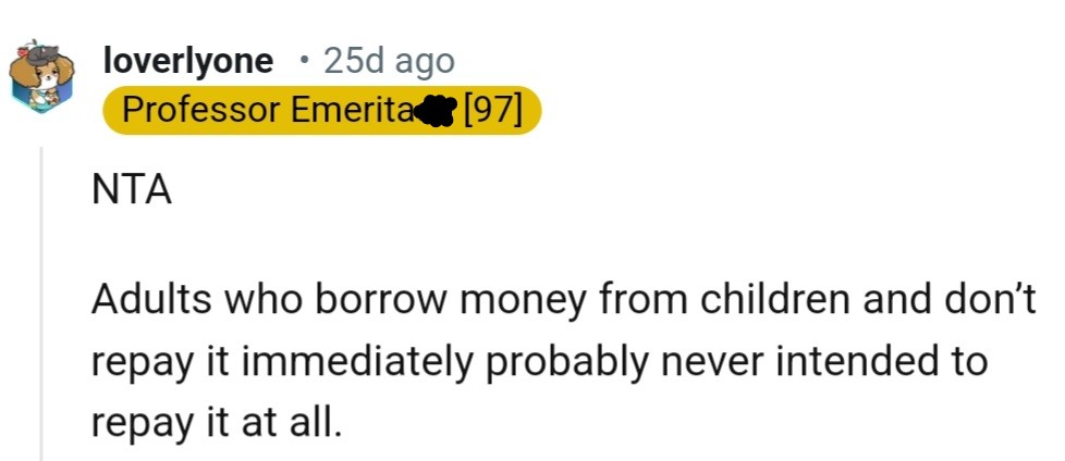 The Redditor Is of the View That Adults Who Borrow Money from Kids and Don't Pay Them Back Right Away Probably Never Had Any Intention of Paying Them Back at All.