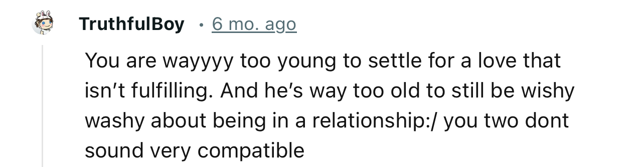 “You are way too young to settle for a love that isn’t fulfilling.”