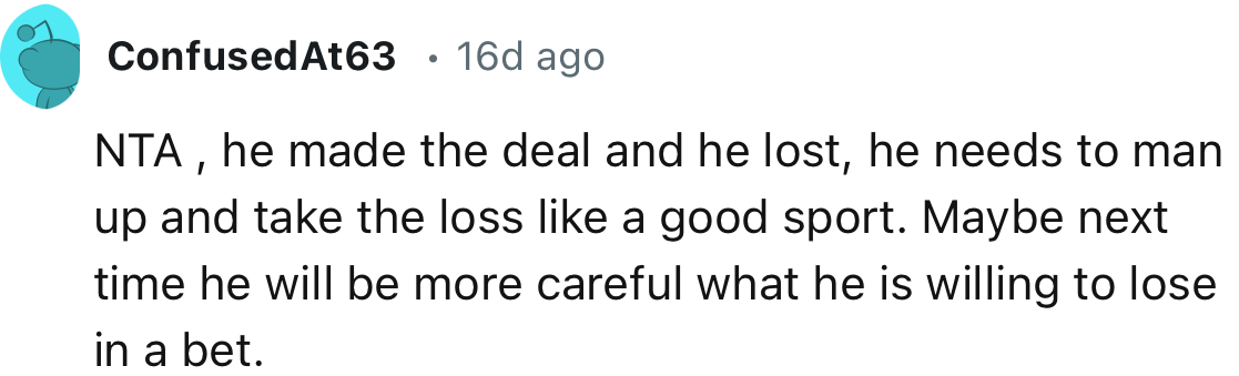 “He made the deal and he lost; he needs to man up and take the loss like a good sport.”