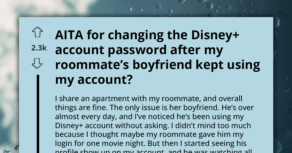 The Girl Pays For Disney+, But Her Roommate’s Boyfriend Treats It Like His Own
