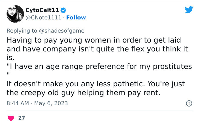 “Having to pay young women in order to get laid and have company isn't quite the flex you think it is.”