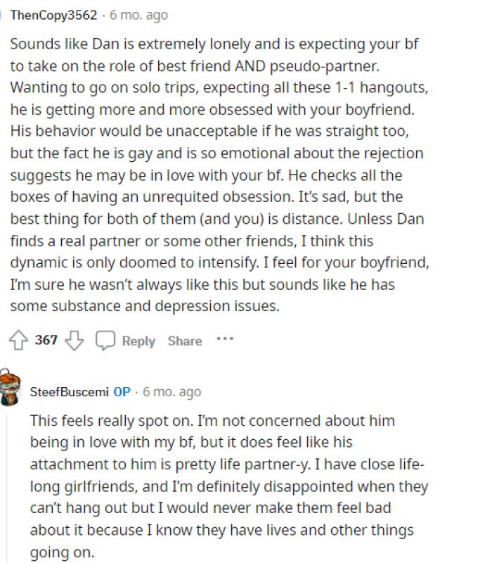 It's quite an odd situation, but maybe the friend doesn't exactly understand what he's expecting from her boyfriend, and he's just lonely.