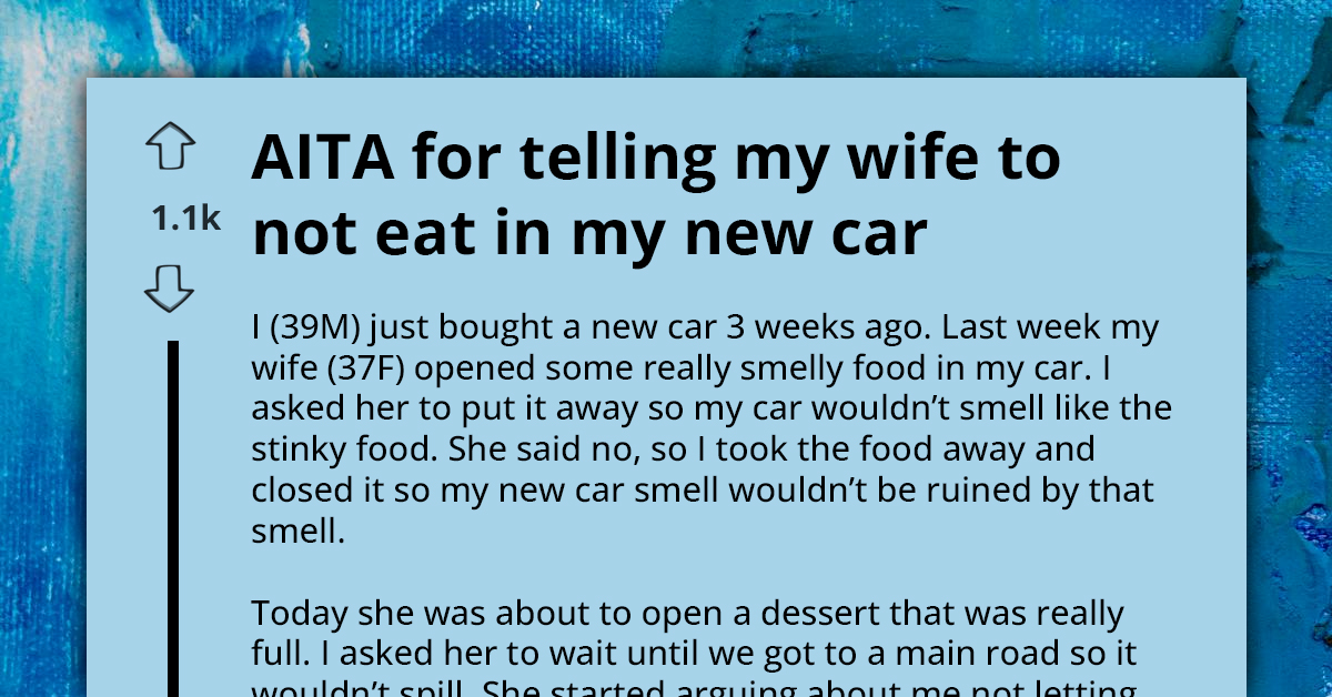 New Car Owner Argues With Wife Over Eating Smelly And Messy Foods In His Pristine Vehicle