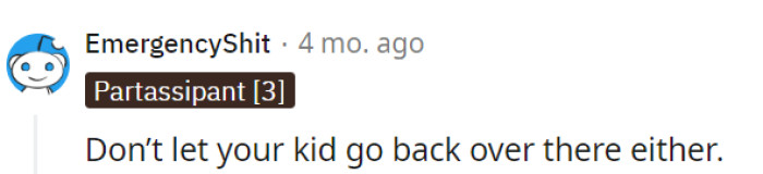 Sound advice—a clean and safe environment is key for kids. They'll skip the unsanitary escapades in the future.
