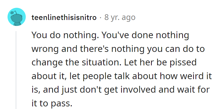 Let the drama roll off like water off a duck's back! Time heals, and so does a good sense of humor.