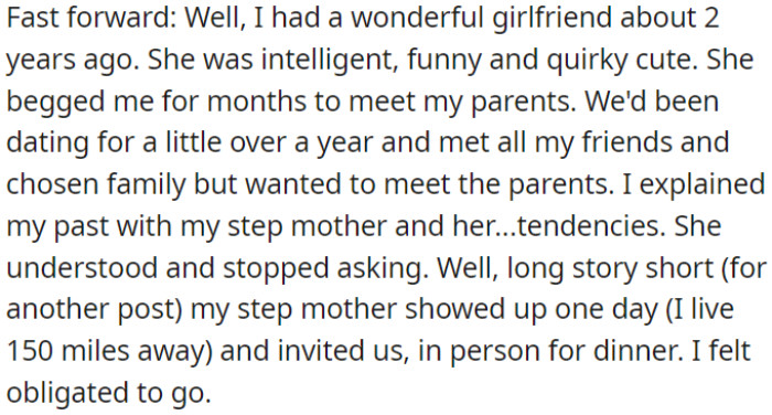 The user's girlfriend wants to meet her parents, but the user is hesitant because of her stepmother's past behavior. Despite this, the stepmother has invited them to dinner, creating a feeling of obligation to attend.