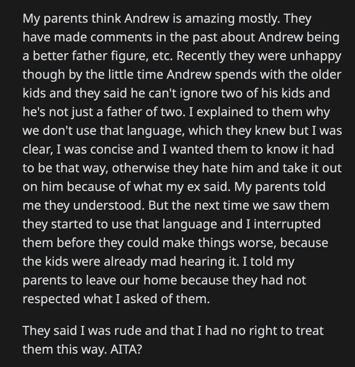 OP explained to her parents why they, as a family, do not refer to Andrew as a parental figure for her older children. They said they understood, but they repeated their mistake the next time they were all together. OP kicked them out before the situation worsened because her older children were already upset by what they heard.