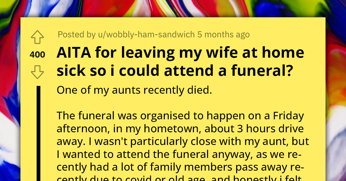 Wife Accused Of Being "Passive Aggressive" And "Manipulative" For Making Redditor Feel Guilty For Attending Aunt's Funeral