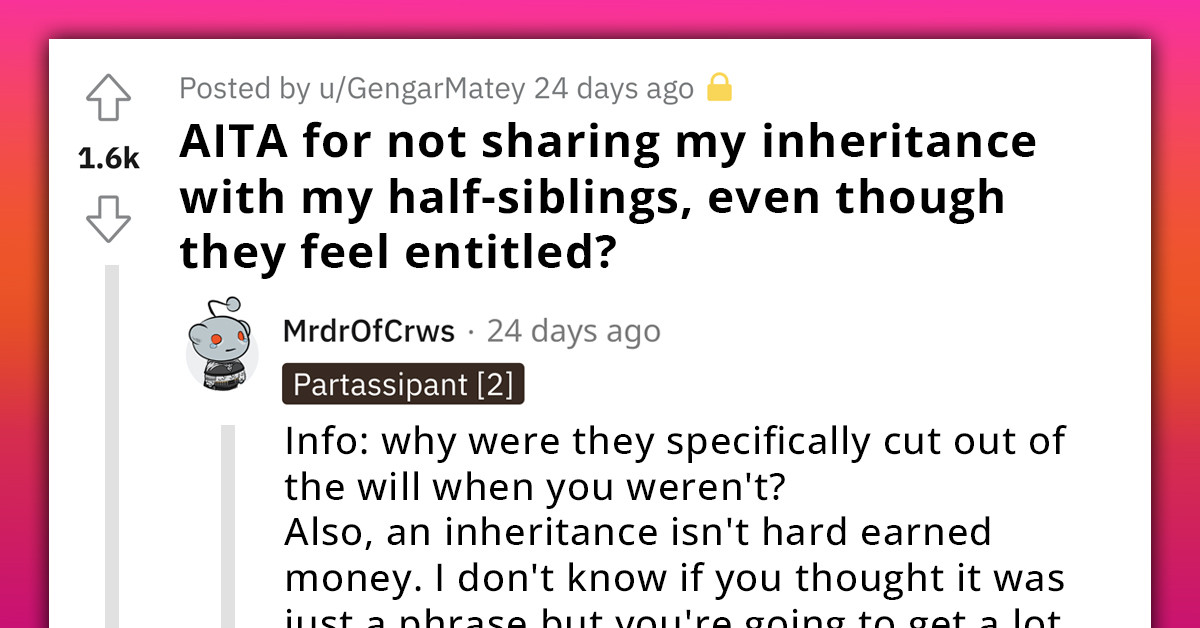 Sole Heir Is Unsure If He Should Share His Inheritance With His Half-Siblings Whom His Late Father Purposefully Left Out Of His Will