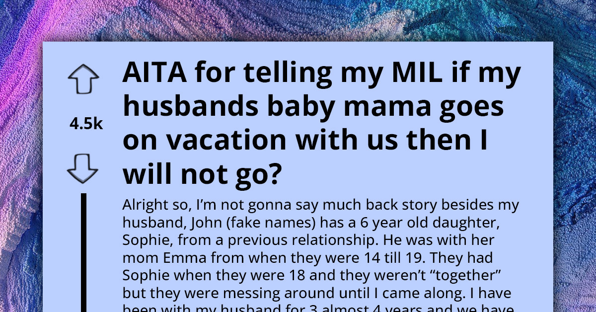 Mom Tells Her MIL That She'll Forfeit Their Vacation If Her Husband's Ex Comes Along, Redditors React