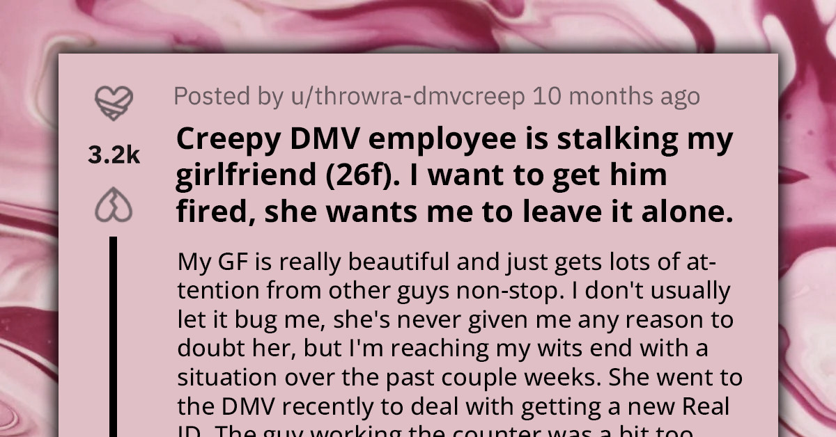 Jealous Boyfriend Asks for Advice on How to Deal with Creepy DMV Employee Stalking His Girlfriend