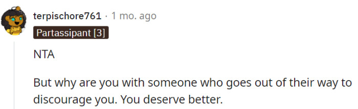 If OP's partner constantly discourages them, they should consider if they deserve better and pursue their dreams.